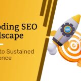Decoding SEO Landscape: A Comprehensive Guide to Sustained Excellence