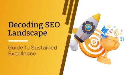 Decoding SEO Landscape: A Comprehensive Guide to Sustained Excellence