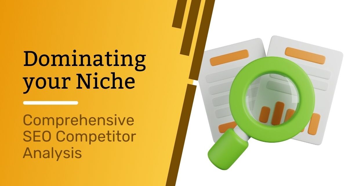 Dominating Your Niche: Comprehensive SEO Competitor Analysis