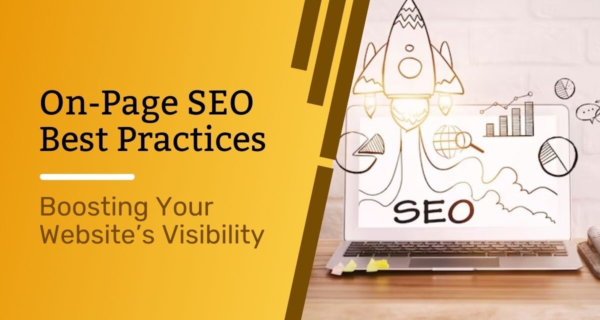 On-Page SEO Best Practices: Boosting Your Website’s Visibility