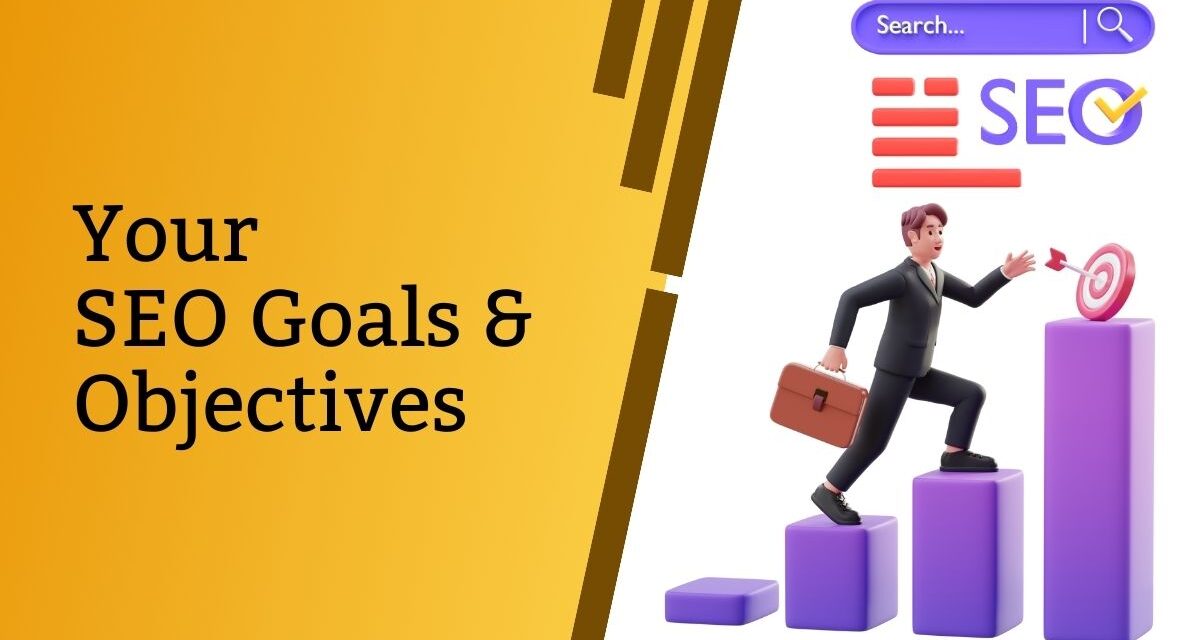 Your SEO Goals and Objectives
