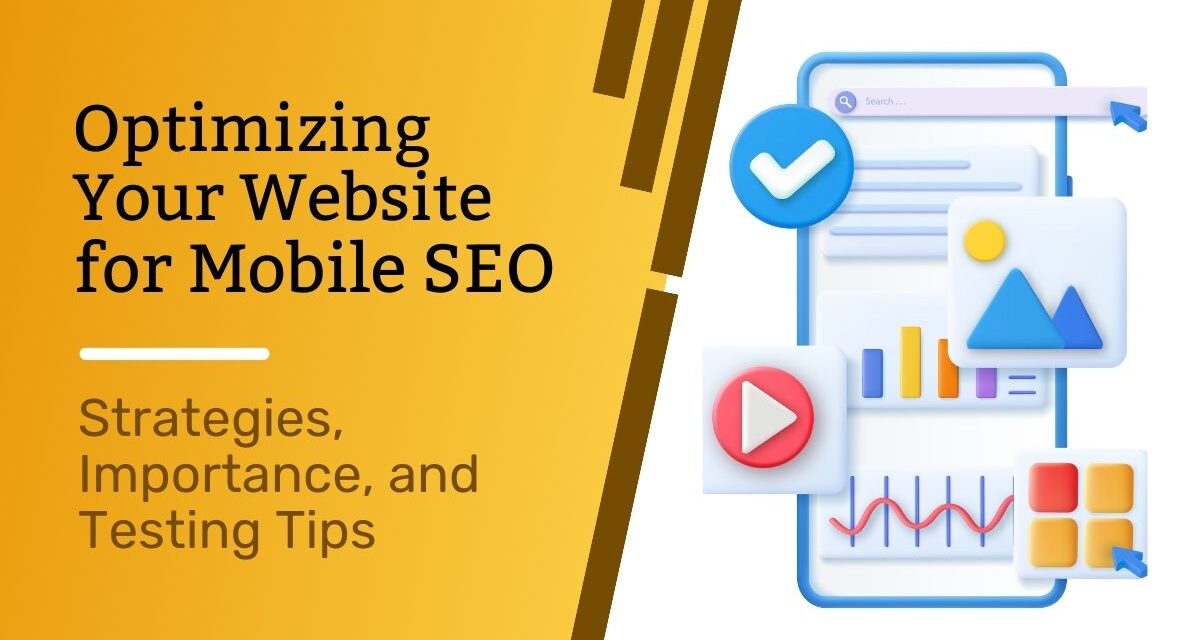 Optimizing Your Website for Mobile SEO: Strategies, Importance, and Testing Tips