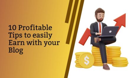10 Profitable Tips to Easily Earn with Your Blog