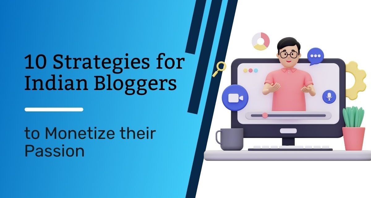 10 Strategies for Indian Bloggers to Monetize their Passion